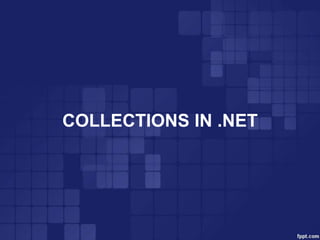 COLLECTIONS IN .NET
 