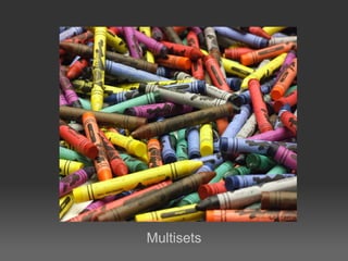 Multisets
 