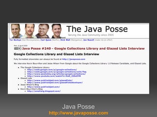 Java Posse
http://www.javaposse.com
 