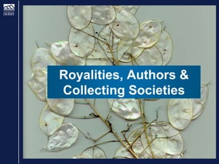 Royalities, Authors &
Collecting Societies
 