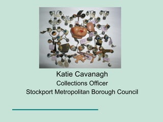 Katie Cavanagh Collections Officer Stockport Metropolitan Borough Council 