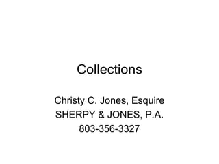 Collections Christy C. Jones, Esquire SHERPY & JONES, P.A. 803-356-3327 