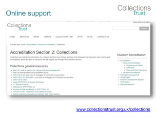 Online support
www.collectionstrust.org.uk/collections
 