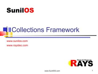 www.SunilOS.com 1
www.sunilos.com
www.raystec.com
Collections Framework
 