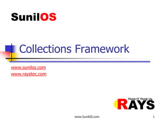 www.SunilOS.com 1
www.sunilos.com
www.raystec.com
Collections Framework
 