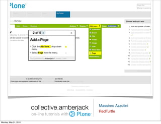 collective.amberjack     Massimo Azzolini
                                                RedTurtle
                       on-line tutorials with
Monday, May 31, 2010
 