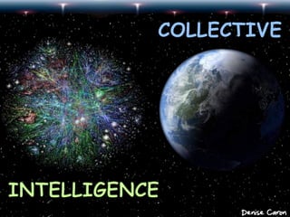 Collective Intelligence




                          Denise Caron
 