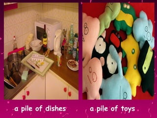 a pile of dishes   a pile of toys 