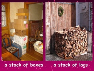 a stack of boxes   a stack of logs 