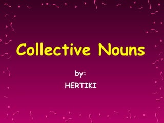 Collective Nouns ,[object Object],[object Object]