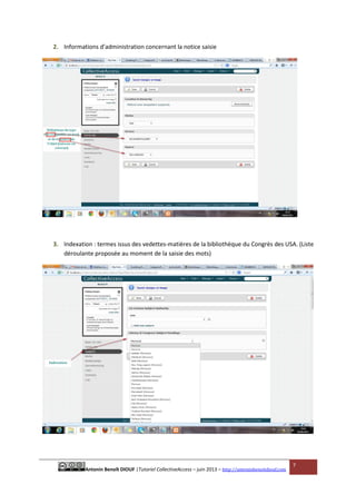Antonin Benoît DIOUF |Tutoriel CollectiveAccess – juin 2013 – http://antoninbenoitdiouf.com
7
Informations d’administration concernant la notice saisie2.
Indexation : termes issus des vedettes-matières de la bibliothèque du Congrès des USA. (Liste3.
déroulante proposée au moment de la saisie des mots)
 