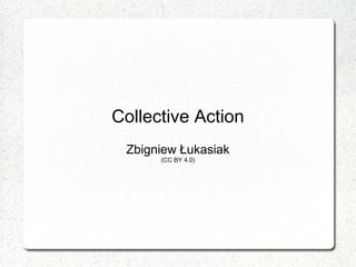 Collective Action
Zbigniew Łukasiak
(CC BY 4.0)
 