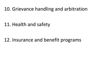 10. Grievance handling and arbitration
11. Health and safety
12. Insurance and benefit programs
 
