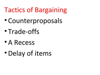 Tactics of Bargaining
•Counterproposals
•Trade-offs
•A Recess
•Delay of items
 