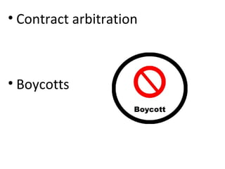 • Contract arbitration
• Boycotts
 