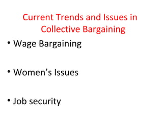 Current Trends and Issues in
Collective Bargaining
• Wage Bargaining
• Women’s Issues
• Job security
 