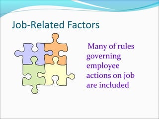 Job-Related Factors
Many of rules
governing
employee
actions on job
are included
 