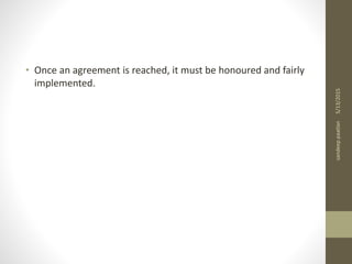 • Once an agreement is reached, it must be honoured and fairly
implemented.
5/13/2015sandeeppaatlan
 