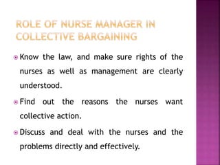  Know the law, and make sure rights of the
nurses as well as management are clearly
understood.
 Find out the reasons the nurses want
collective action.
 Discuss and deal with the nurses and the
problems directly and effectively.
 