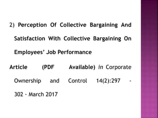 2) Perception Of Collective Bargaining And
Satisfaction With Collective Bargaining On
Employees’ Job Performance
Article (PDF Available) in Corporate
Ownership and Control 14(2):297 -
302 · March 2017
 