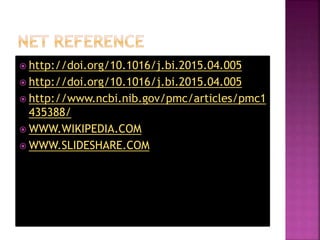  http://doi.org/10.1016/j.bi.2015.04.005
 http://doi.org/10.1016/j.bi.2015.04.005
 http://www.ncbi.nib.gov/pmc/articles/pmc1
435388/
 WWW.WIKIPEDIA.COM
 WWW.SLIDESHARE.COM
 