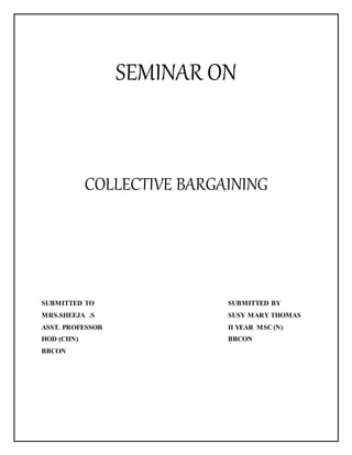SEMINAR ON
COLLECTIVE BARGAINING
SUBMITTED TO SUBMITTED BY
MRS.SHEEJA .S SUSY MARY THOMAS
ASST. PROFESSOR II YEAR MSC (N)
HOD (CHN) BBCON
BBCON
 