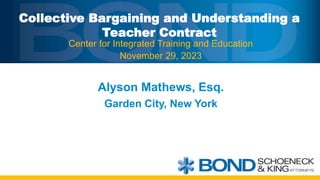 Collective Bargaining and Understanding a
Teacher Contract
Alyson Mathews, Esq.
Garden City, New York
Center for Integrated Training and Education
November 29, 2023
 
