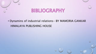 • Dynamins of industrial relations- BY MAMORIA GANKAR
HIMALAYA PUBLISHING HOUSE
 