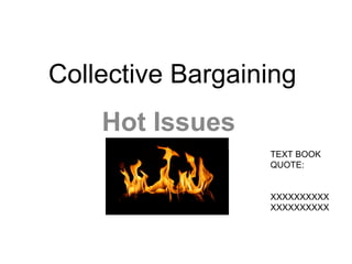 Collective Bargaining
    Hot Issues
                  TEXT BOOK
                  QUOTE:


                  XXXXXXXXXX
                  XXXXXXXXXX
 
