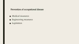 Prevention of occupational disease
■ Medical measures
■ Engineering measures
■ Legislation
 
