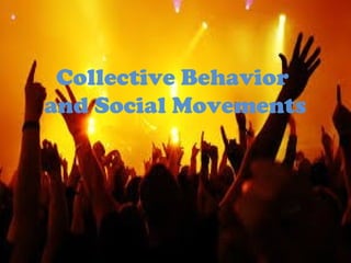 Collective Behavior
and Social Movements

 