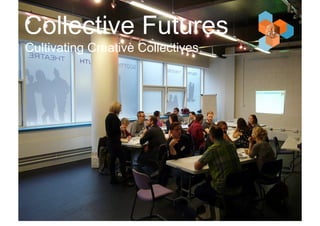 Collective Futures 
Cultivating Creative Collectives 
THINKING 
THROUGH 
MAKING 
 