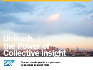 Unleash
the Power of
Collective Insight
Connect data to people and processes
to maximize business value
 