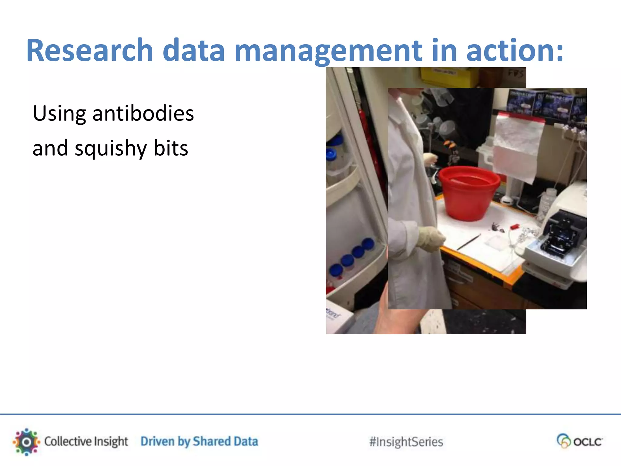 Research data management in action:
Using antibodies
and squishy bits
 
