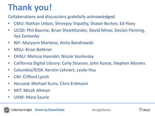 Thank you!
Collaborations and discussions gratefully acknowledged:
• CMU: Nathan Urban, Shreejoy Tripathy, Shawn Burton, Ed Hovy
• UCSD: Phil Bourne, Brian Shoettlander, David Minor, Declan Fleming,
Ilya Zaslavsky
• NIF: Maryann Martone, Anita Bandrowski
• MSU: Brian Bothner
• OHSU: Melissa Haendel, Nicole Vasilevsky
• California Digital Library: Carly Strasser, John Kunze, Stephen Abrams
• Columbia/IEDA: Kerstin Lehnert, Leslie Hsu
• CNI: Clifford Lynch
• Harvard: Michael Kurtz, Chris Erdmann
• MIT: Micah Altman
• UVM: Mara Saurle
 