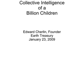 Collective Intelligence of a Billion Children ,[object Object],[object Object],[object Object]