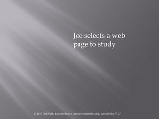 Joe selects a web
                               page to study




© 2010 Jack Park; License: http://creativecommons.org/l...