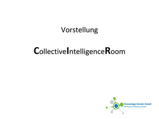 Vorstellung
CollectiveIntelligenceRoom
 