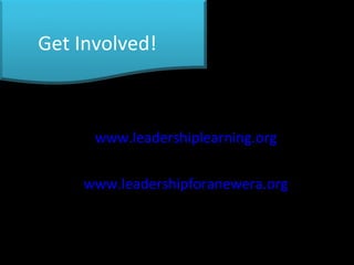 Get Involved! www.leadershiplearning.org www.leadershipforanewera.org 