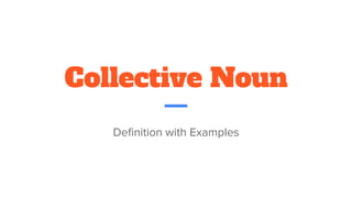 Collective Noun
Definition with Examples
 