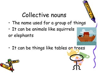 Collective nouns ,[object Object],[object Object],[object Object],[object Object]