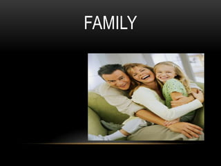FAMILY
 
