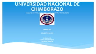 UNIVERSIDAD NACIONAL DE
CHIMBORAZOFACULTAD DE CIENCIAS DE LA EDUCACIÓN, HUMANAS Y TECNOLOGÍAS
CARRERA DE IDIOMAS
GRAMMAR V
COLLECTIVE NOUNS
INTEGRANTS:
RONALD MARROQUÍN
PATRICIA VINUEZA
2015
 