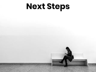 Next Steps
 