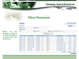 Client Statement
                        Client



Allows    for   easy
printing or export to
an Excel spreadsheet
or import into their
A/R system.
 
