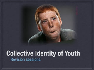 Collective Identity of Youth
 Revision sessions
 