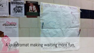 A laundromat making waiting more fun.

 