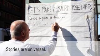 Stories are universal.

 