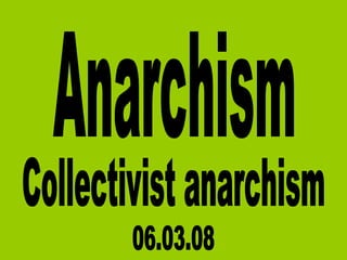 Anarchism Collectivist anarchism 06.03.08 