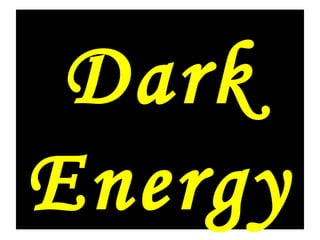 Dark
Energy
 